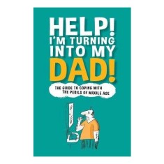 Help! I'm Turning into My Dad!