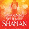 Awakening Your Inner Shaman: One Woman&#039;s Hero&#039;s Quest