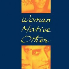 Woman, Native, Other: Writing Postcoloniality and Feminism