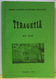 TYRAGETIA , ANUAR VI - VII , EDITAT DE MUZEUL NATIONAL DE ISTORIE A MOLDOVEI , APARUT 1998