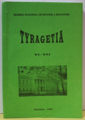 TYRAGETIA , ANUAR VI - VII , EDITAT DE MUZEUL NATIONAL DE ISTORIE A MOLDOVEI , APARUT 1998 foto