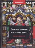 Angela Horvath - Patrimoniu recuperat. Vitralii din Banat. Secolele XIX-XX
