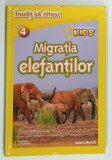 NATIONAL GEOGRAPHIC KIDS , INVAT SA CITESC , NIVELUL 4 , MIGRATIA ELEFANTILOR de LAURA MARSH , 2010