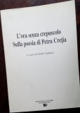 L&#039;ORA SENZA CREPUSCOLO: SULLA POESIA DI PETRU CRETIA (UNIVERSITA CALABRIA/2006)