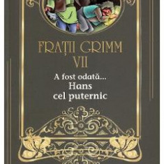 A fost odata... Hans cel puternic Vol.7 - Fratii Grimm