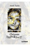 Orizont imperfect - Ionel Tache