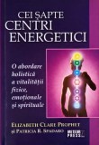Cei sapte centri energetici. O abordare holistica a vitalitatii fizice, emotionale si spirituale - Elizabeth Clare Prophet, Patricia R. Spadaro