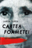Cartea foametei - Hardcover - Larisa Turea - Cartier