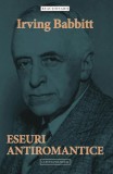Eseuri Antiromantice &ndash; Irving Babbitt, Filosofie, Limba Engleza/Romana