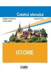 Istorie - Clasa 4 - Caietul elevului - Bogdan Teodorescu, Corina Andrei