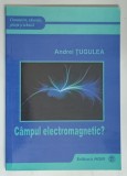 CAMPUL ELECTROMAGNETIC ? EDITIA A III - A de ANDREI TUGULEA , 2011