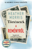 T&ouml;rt&eacute;netek a rem&eacute;nyről - Inspir&aacute;ci&oacute; a mindennapokra - Heather Morris