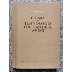 Chimia Si Tehnologia Coloorantilor Azotici - I. Reichei , A362