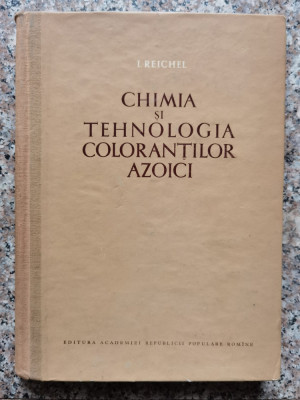Chimia Si Tehnologia Coloorantilor Azotici - I. Reichei ,553102 foto