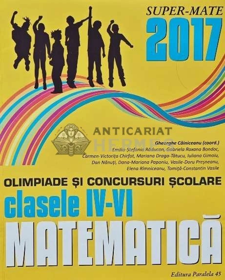 Matematica. Olimpiade si concursuri scolare, clasele IV- VI 2016-2017 - 2017 - Gheorghe Cainiceanu (AC160)