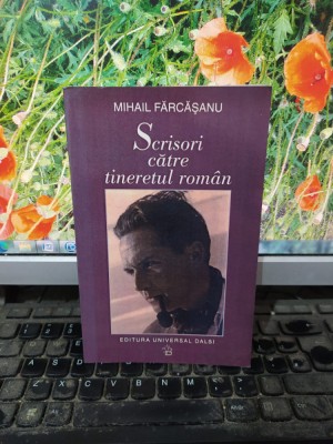 Mihail Fărcășanu, Scrisori către tineretul rom&amp;acirc;n, București 2002, 163 foto