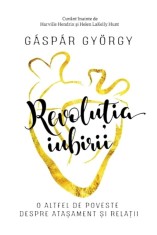 Revolutia iubirii. O altfel de poveste despre atasament si relatii - Editura Pagina de Psihologie