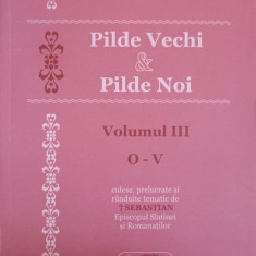 PILDE VECHI SI PILDE NOI VOL.3 O-V-CULESE, PRELUCRATE SI RANDUITE TEMATIC DE SEBASTIAN EPISCOPUL SLATINEI SI ROM