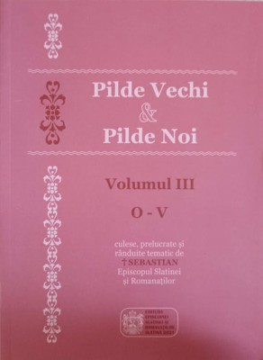 PILDE VECHI SI PILDE NOI VOL.3 O-V-CULESE, PRELUCRATE SI RANDUITE TEMATIC DE SEBASTIAN EPISCOPUL SLATINEI S-240692 foto