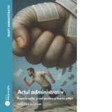 Drept administrativ. Volumul I: Actul administrativ. Repere vechi si noi pentru o teorie altfel. Editia a 3-a - Ovidiu Podaru