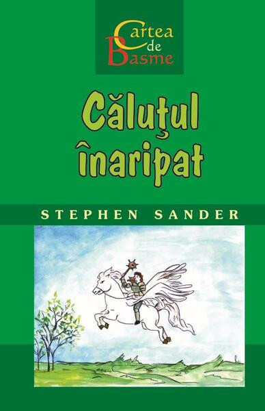 Căluțul &icirc;naripat. Cartea de Basme - Hardcover - Stephen Sander - Rosetti Internaţional