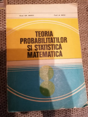 Teoria probabilitatilor si statistica matematica-Gh. Mihoc, Micu foto