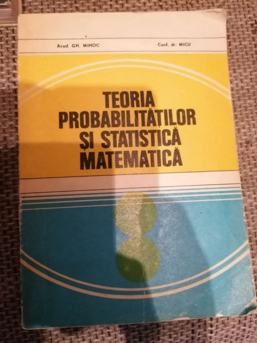 Teoria probabilitatilor si statistica matematica-Gh. Mihoc, Micu