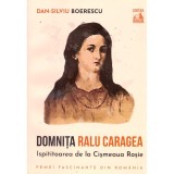 Dan-Silviu Boerescu - Domnita Ralu Caragea. Ispititoarea de la Cismeaua Rosie - 135652