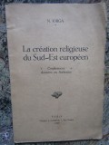 La creation religieuse du Sud-Est europeen - N. Iorga - Paris - 1929