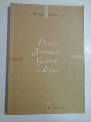 DESPRE SARBATORI, GRADINI SI LOGOS - MIRCEA LAZARESCU foto