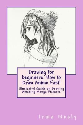 Drawing for Beginners. How to Draw Anime Fast!: Illustrated Guide on Drawing Amazing Manga Pictures foto