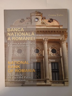 Cristina Țurlea - Banca Națională a Rom&amp;acirc;niei: cronica restaurării Palatului Vechi foto