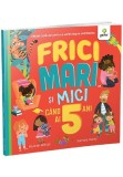 Cumpara ieftin Frici mari si mici cand ai 5 ani, Gama
