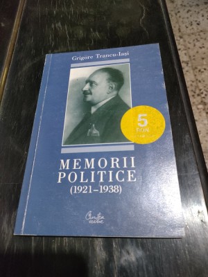 Grigore Trancu-Iasi - Memorii politice (1921-1938), (Editura Curtea Veche, 2001) foto