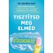 Tiszt&iacute;tsd meg elm&eacute;d zűrzavar&aacute;t - Dr. Caroline Leaf