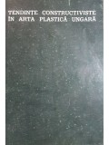 Eugen Iacob (red.) - Tendinte constructiviste in arta plastica ungara (Editia: 1972)