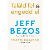 Tal&aacute;ld fel &eacute;s engedd el - Jeff Bezos &ouml;sszegyűjt&ouml;tt &iacute;r&aacute;sai - Jeff Bezos