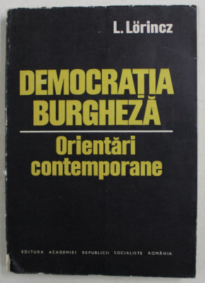 Democratia burgheza : orientari contemporane / de L. Lorincz foto