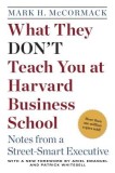 What They Don&#039;t Teach You at Harvard Business School: Notes from a Street-Smart Executive