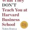 What They Don&#039;t Teach You at Harvard Business School: Notes from a Street-Smart Executive