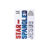 Star-Spangled Jesus: Leaving Christian Nationalism and Finding a True Faith