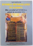 ISTORIA DEMOCRATIEI IN EUROPA - DIN SECOLUL AL XVIII - LEA PANA IN SECOLUL XX de SALVO MASTELLONE , 2006