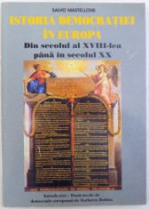 ISTORIA DEMOCRATIEI IN EUROPA - DIN SECOLUL AL XVIII - LEA PANA IN SECOLUL XX de SALVO MASTELLONE , 2006