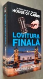 Michael Dobbs - Lovitura finala *Ultimul volum al trilogiei House of Cards, titlul original - The Final Cut, RAO, 2019