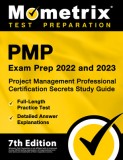 Pmp Exam Prep 2022 and 2023 - Project Management Professional Certification Secrets Study Guide, Full-Length Practice Test, Detailed Answer Explanatio