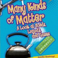 Many Kinds of Matter: A Look at Solids, Liquids, and Gases