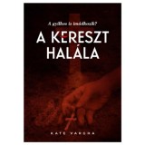 A kereszt hal&aacute;la - Kate Vargha