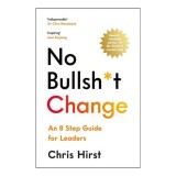 No Bullsh*t Change An 8 Step Guide for Leaders
