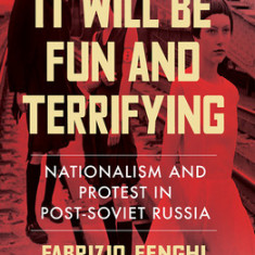 It Will Be Fun and Terrifying, 1: Nationalism and Protest in Post-Soviet Russia