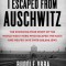 I Escaped from Auschwitz: The Story of a Man Whose Actions Led to the Largest Single Rescue of Jews in World War II